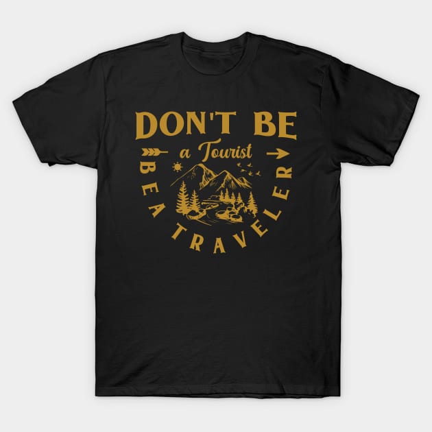 Don't be a tourist be a traveler T-Shirt by Syntax Wear